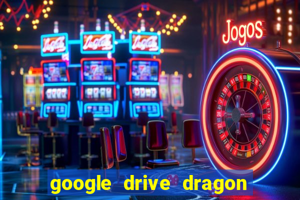 google drive dragon ball super